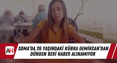 Soma'da 26 Yaşındaki Kübra Demircan'dan Dünden Beri Haber Alınamıyor