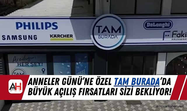 TAM BURADA Mağazasından Anneler Günü’ne Özel Büyük Açılış Fırsatları
