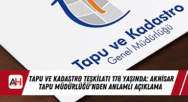 Tapu ve Kadastro Teşkilatı 178 Yaşında: Akhisar Tapu Müdürlüğü'nden Anlamlı Açıklama