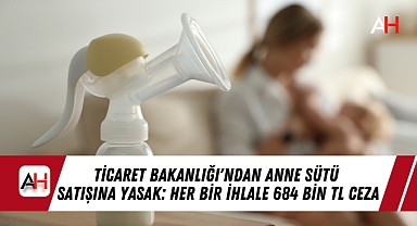Ticaret Bakanlığı'ndan Anne Sütü Satışına Yasak: Her Bir İhlale 684 Bin TL Ceza