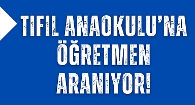Tıfıl Anaokulu'na Öğretmen Aranıyor!