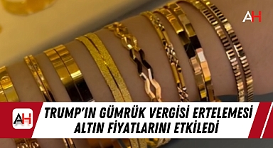 Trump'ın Gümrük Vergisi Ertelemesi Altın Fiyatlarını Etkiledi
