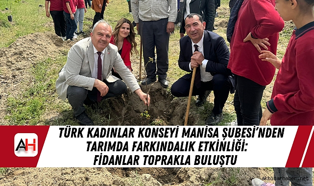 Türk Kadınlar Konseyi Manisa Şubesi'nden Tarımda Farkındalık Etkinliği: Fidanlar Toprakla Buluştu