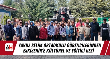 Yavuz Selim Ortaokulu Öğrencilerinden Eskişehir'e Kültürel ve Eğitici Gezi