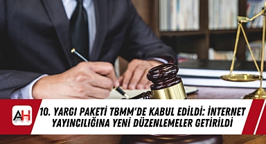 10. Yargı Paketi TBMM'de Kabul Edildi: İnternet Yayıncılığına Yeni Düzenlemeler Getirildi