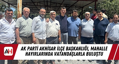 AK Parti Akhisar İlçe Başkanlığı, Mahalle Hayırlarında Vatandaşlarla Buluştu