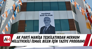 AK Parti Manisa Teşkilatından Merhum Milletvekili İsmail Bilen İçin Taziye Programı