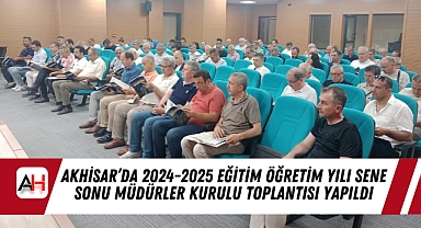 Akhisar’da 2024-2025 Eğitim Öğretim Yılı Sene Sonu Müdürler Kurulu Toplantısı Yapıldı