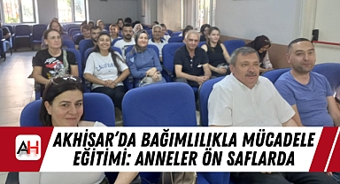 Akhisar'da Bağımlılıkla Mücadele Eğitimi: Anneler Ön Saflarda