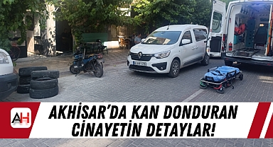 Akhisar'da kan donduran cinayetin detaylar!