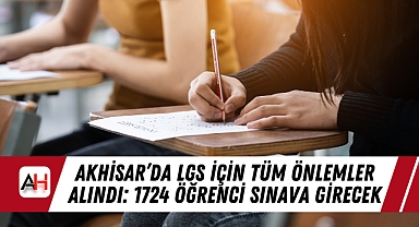Akhisar'da LGS İçin Tüm Önlemler Alındı: 1724 Öğrenci Sınava Girecek