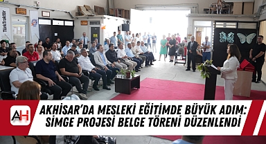 Akhisar'da Mesleki Eğitimde Büyük Adım: Simge Projesi Belge Töreni Düzenlendi