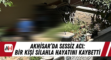 Akhisar’da Sessiz Acı: Bir Kişi Silahla Hayatını Kaybetti