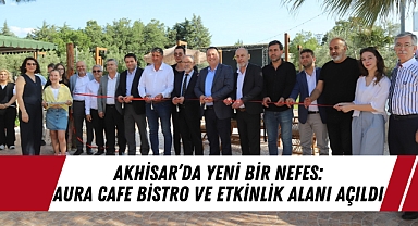 Akhisar'da Yeni Bir Nefes: Aura Cafe Bistro ve Etkinlik Alanı Açıldı