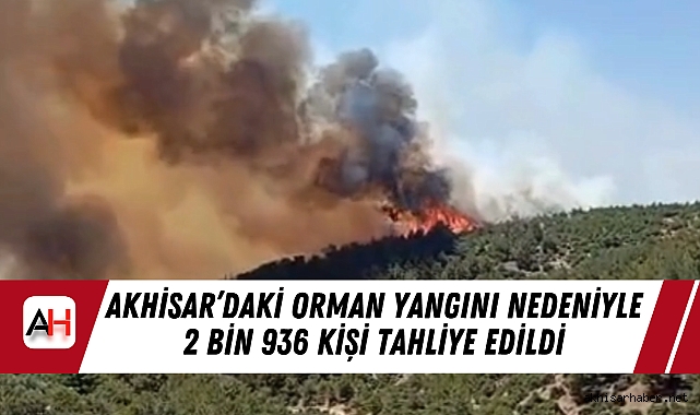 Akhisar’daki Orman Yangını Nedeniyle 2 Bin 936 Kişi Tahliye Edildi