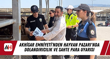 Akhisar Emniyeti'nden Hayvan Pazarı'nda Dolandırıcılık ve Sahte Para Uyarısı
