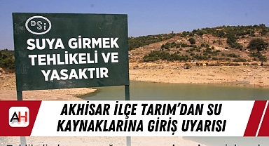 Akhisar İlçe Tarım'dan Su Kaynaklarına Giriş Uyarısı