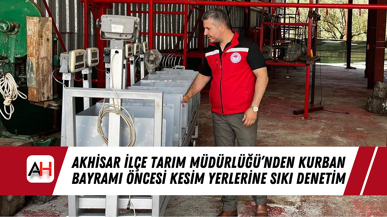 Akhisar İlçe Tarım Müdürlüğü'nden Kurban Bayramı Öncesi Kesim Yerlerine Sıkı Denetim