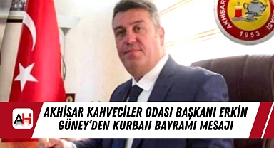 Akhisar Kahveciler Odası Başkanı Erkin Güney'den Kurban Bayramı Mesajı
