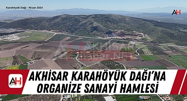 Akhisar Karahöyük Dağı'na Organize Sanayi Hamlesi