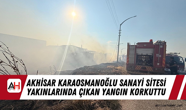 Akhisar Karaosmanoğlu Sanayi Sitesi Yakınlarında Çıkan Yangın Korkuttu