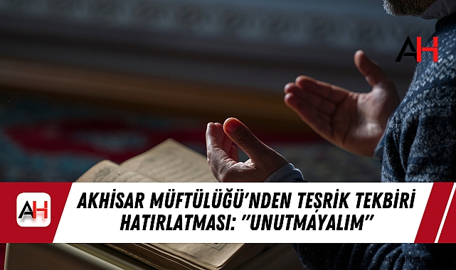 Akhisar Müftülüğü'nden Teşrik Tekbiri Hatırlatması: "Unutmayalım"