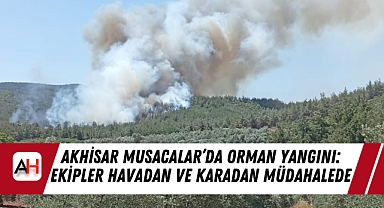 Akhisar Musacalar’da Orman Yangını: Ekipler Havadan ve Karadan Müdahalede
