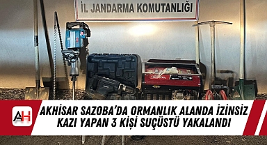 Akhisar Sazoba'da Ormanlık Alanda İzinsiz Kazı Yapan 3 Kişi Suçüstü Yakalandı