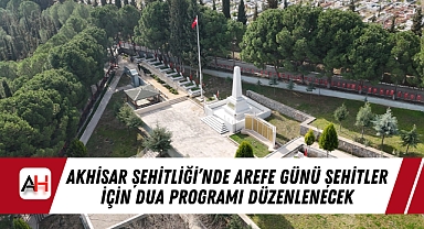 Akhisar Şehitliği'nde Arefe Günü Şehitler İçin Dua Programı Düzenlenecek