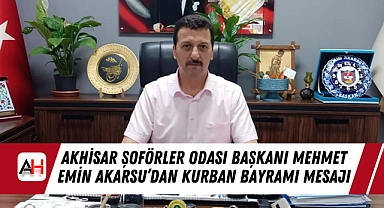 Akhisar Şoförler Odası Başkanı Mehmet Emin Akarsu'dan Kurban Bayramı Mesajı