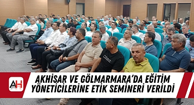 Akhisar ve Gölmarmara'da Eğitim Yöneticilerine Etik Semineri Verildi 