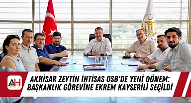 Akhisar Zeytin İhtisas OSB'de Yeni Dönem: Başkanlık Görevine Ekrem Kayserili Seçildi