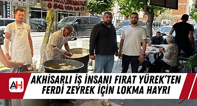 Akhisarlı İş İnsanı Fırat Yürek'ten Ferdi Zeyrek İçin Lokma Hayrı