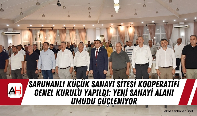 Alanı Umudu GüçleniyorSaruhanlı Küçük Sanayi Sitesi Kooperatifi Genel Kurulu Yapıldı: Yeni Sanayi