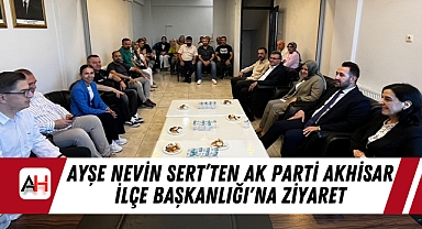 Ayşe Nevin Sert'ten AK Parti Akhisar İlçe Başkanlığı'na Ziyaret
