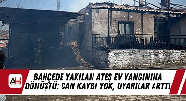 Bahçede Yakılan Ateş Ev Yangınına Dönüştü: Can Kaybı Yok, Uyarılar Arttı
