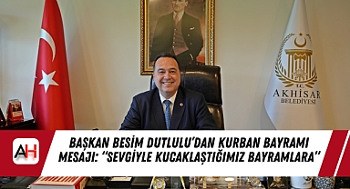 Başkan Besim Dutlulu’dan Kurban Bayramı Mesajı: “Sevgiyle Kucaklaştığımız Bayramlara”