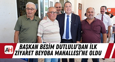 Başkan Besim Dutlulu’dan Manisa Büyükşehir Belediye Başkanı Olarak İlk Ziyaret Beyoba Mahallesi’ne oldu