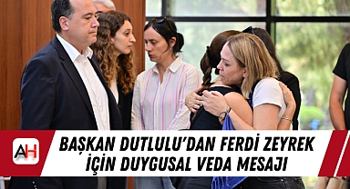 Başkan Dutlulu'dan Ferdi Zeyrek İçin Duygusal Veda Mesajı