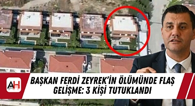Başkan Ferdi Zeyrek'in Ölümünde Flaş Gelişme: 3 Kişi Tutuklandı