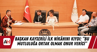 Başkan Kayserili İlk Nikâhını Kıydı: 