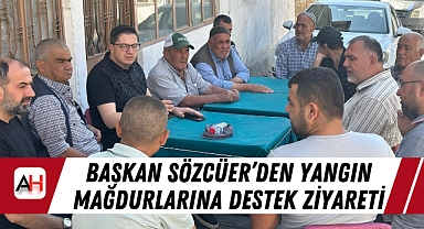 Başkan Sözcüer'den Yangın Mağdurlarına Destek Ziyareti