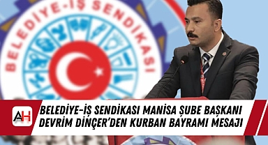 Belediye-İş Sendikası Manisa Şube Başkanı Devrim Dinçer'den Kurban Bayramı Mesajı