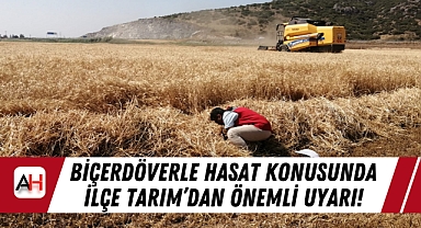 Biçerdöverle Hasat Konusunda İlçe Tarım'dan Önemli Uyarı!