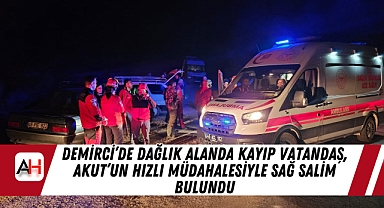 Demirci'de Dağlık Alanda Kayıp Vatandaş, AKUT'un Hızlı Müdahalesiyle Sağ Salim Bulundu