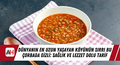 Dünyanın En Uzun Yaşayan Köyünün Sırrı Bu Çorbada Gizli: Sağlık ve Lezzet Dolu Tarif