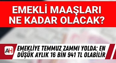 Emekliye Temmuz Zammı Yolda: En Düşük Aylık 16 Bin 941 TL Olabilir