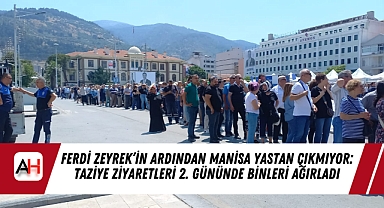 Ferdi Zeyrek'in Ardından Manisa Yastan Çıkmıyor: Taziye Ziyaretleri 2. Gününde Binleri Ağırladı