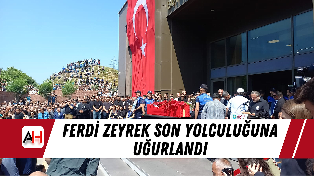Ferdi Zeyrek Son Yolculuğuna Uğurlandı