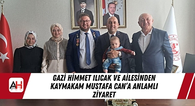 Gazi Himmet Ilıcak ve Ailesinden Kaymakam Mustafa Can'a Anlamlı Ziyaret